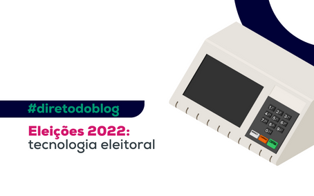Eleições 2022: tecnologia eleitoral