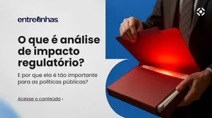 O que é Análise de Impacto Regulatório? E por que é tão importante para as políticas públicas?