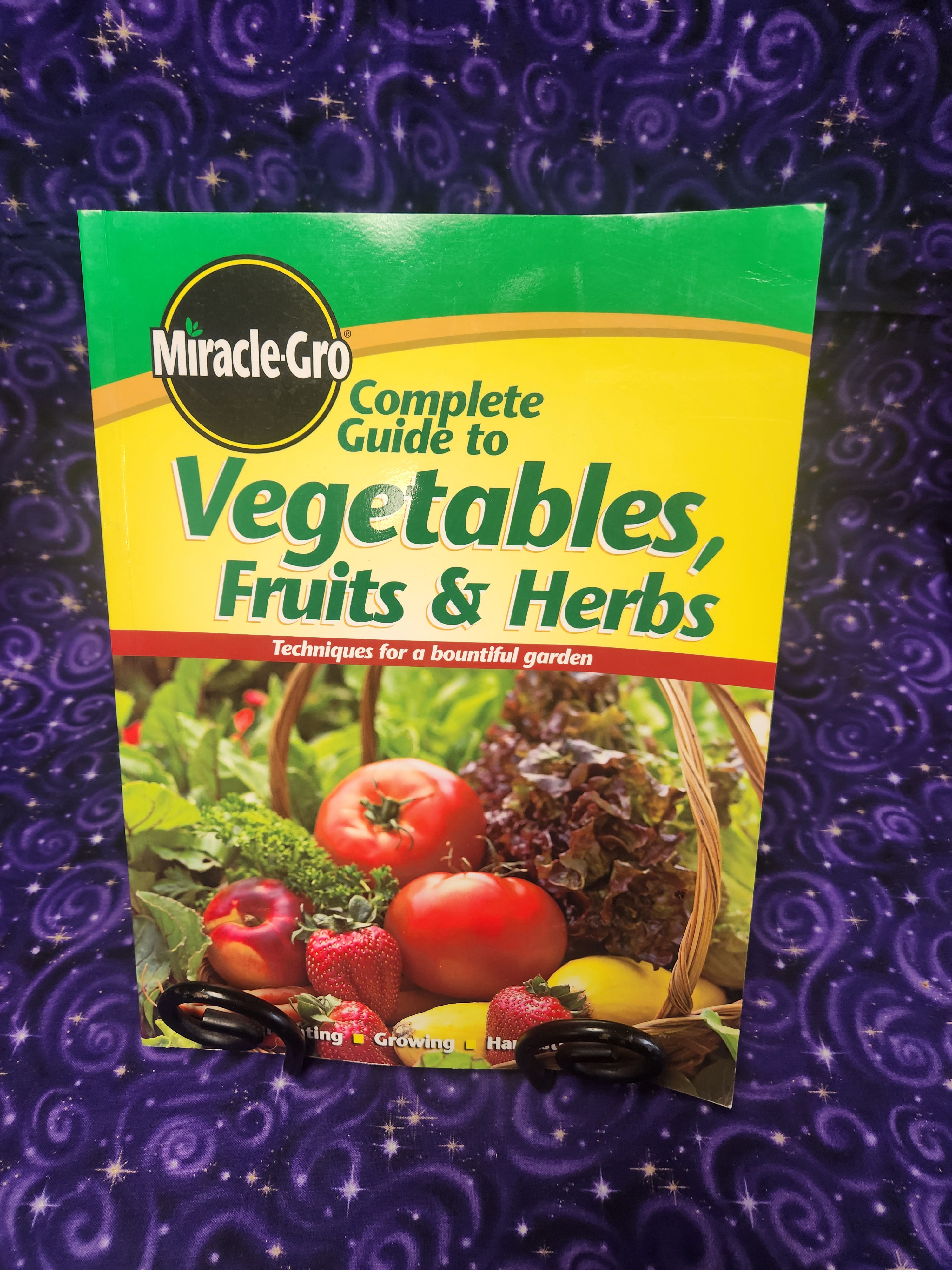 Miracle-Gro: The Complete Guide to Vegetables, Fruits and Herbs
