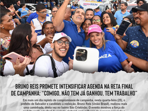 Bruno Reis promete intensificar agenda na reta final de campanha: “Comigo, não tem já ganhou, tem trabalho”