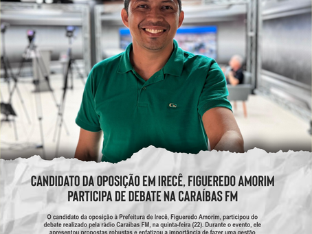 Candidato da oposição em Irecê, Figueredo Amorim participa de debate na Caraíbas FM