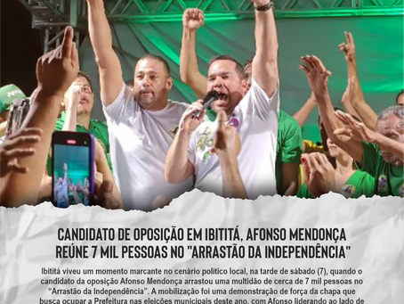 Candidato de oposição em Ibititá, Afonso Mendonça reúne 7 mil pessoas no "Arrastão da Independência"