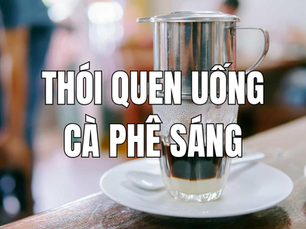 Thói quen uống cà phê sáng và những lợi ích cùng lưu ý bạn cần biết