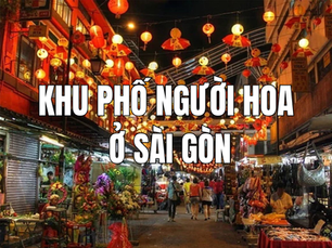 Khám phá nét đẹp văn hóa và ẩm thực tại khu phố người Hoa ở Sài Gòn