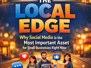 The Local Edge - Why Social Media Is the Most Important Asset for Small Businesses Right Now
