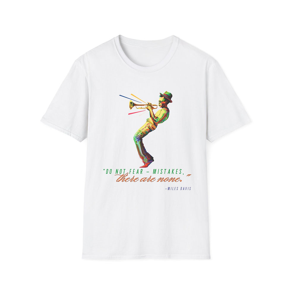 Miles Davis Quote T-Shirt, Do not fear mistakes, there are none.