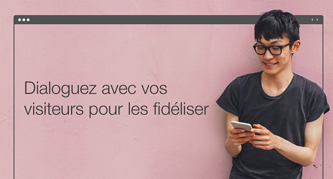 Comment communiquer avec ses visiteurs et clients ?