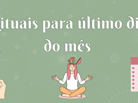 ✨ Ritual de Recomeço: O Que Fazer no Último Dia do Mês para Renovar as Energias