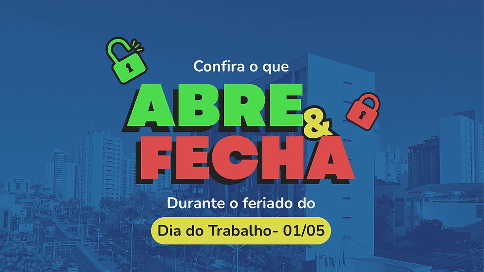 ABRE E FECHA - DIA DO TRABALHADOR (1° DE MAIO)