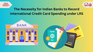 The Necessity for Indian Banks to Record International Credit Card Spending under LRS