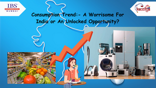 Consumption Trend:- A Worrisome For India or An Unlocked Opportunity?