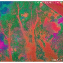 Drea Ja - I'm not ready to die