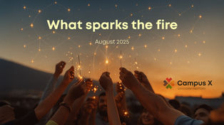What Sparks the Fire in the Companies at Campus X / August Edition