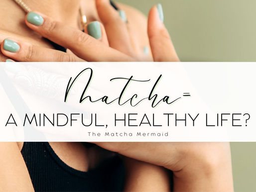 How Matcha Leads to Mindful & Healthy Living