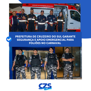 Prefeitura de Cruzeiro do Sul garante segurança e apoio emergencial para foliões no Carnaval