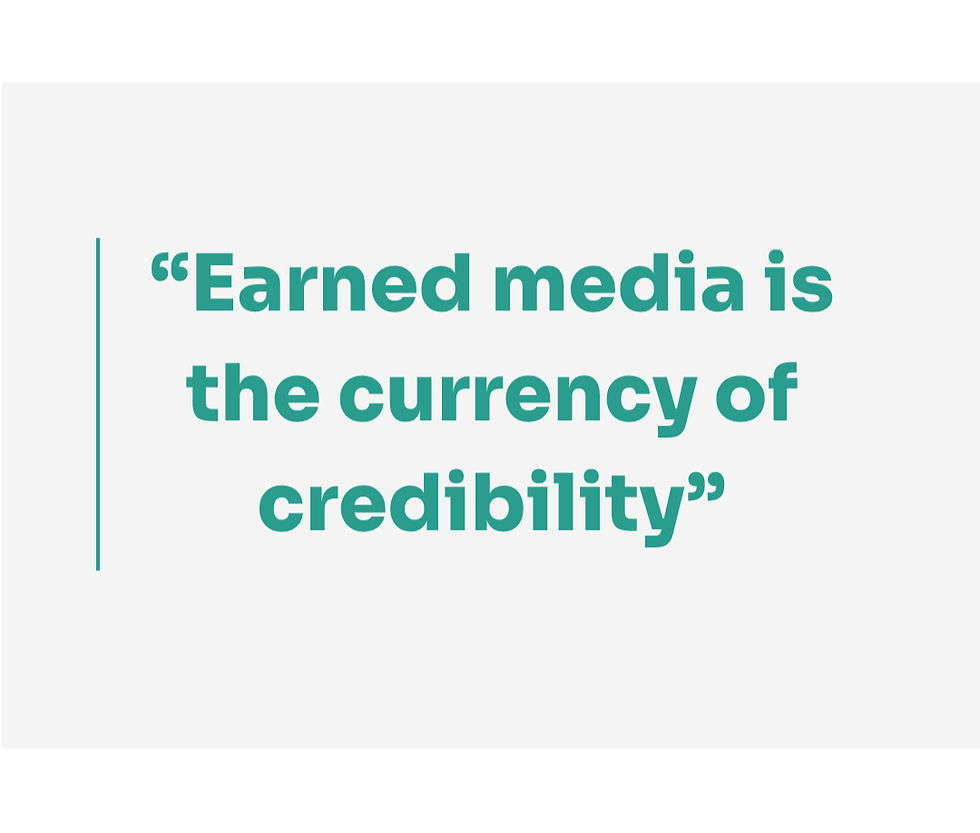 Quote: "Earned media is the currency of credibility"