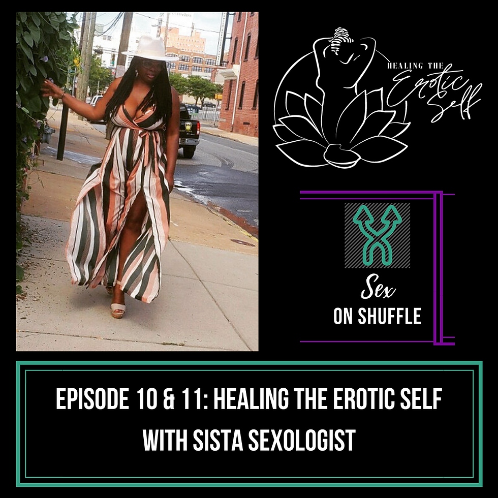 Image of SistaSexologist posing by foliage with logos to the right of her for Healing the Erotic Self and Sex on Shuffle; Text on the Bottom says "Episode 10 & 11: Healing the Erotic Self with Sista Sexologist