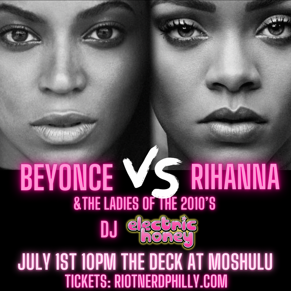 July 1st - Beyoncé Vs Rihanna & The Ladies Of The 2010’s