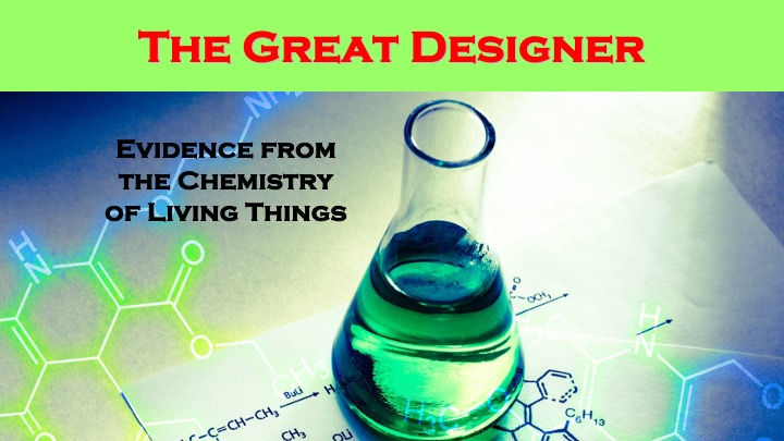The Great Designer: Evidence from the Chemistry of Living Things