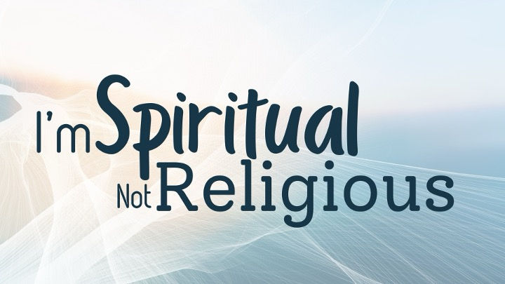 I'm Spiritual, Not Religious 