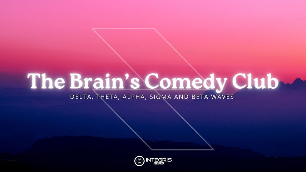 The Brain’s Comedy Club: Delta, Theta, Alpha, Sigma and Beta Waves         