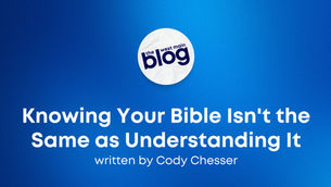 Knowing Your Bible Isn't the Same as Understanding It