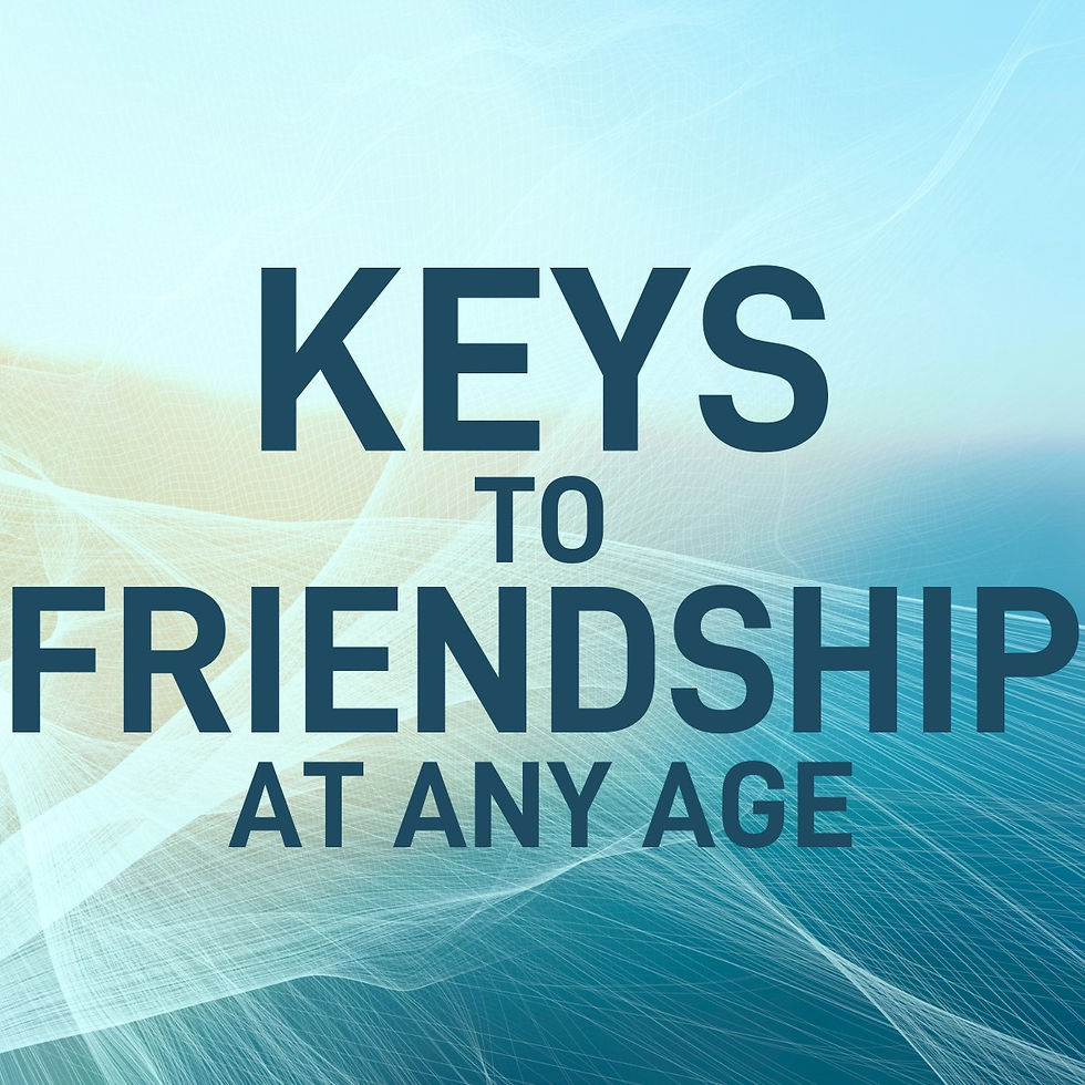 Keys To Friendship At Any Age