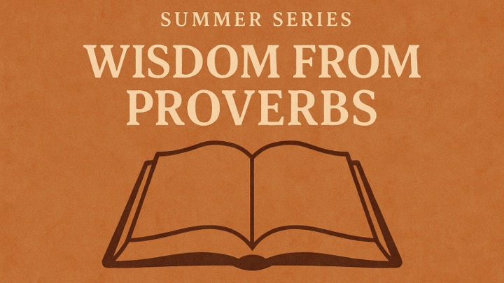 Wisdom From Proverbs - 2025 Summer Series