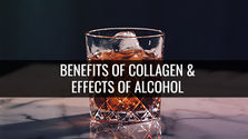Benefits of Collagen & Effects of Alcohol