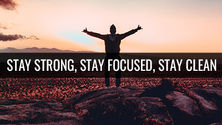 Stay Strong, Stay Focused, Stay Clean