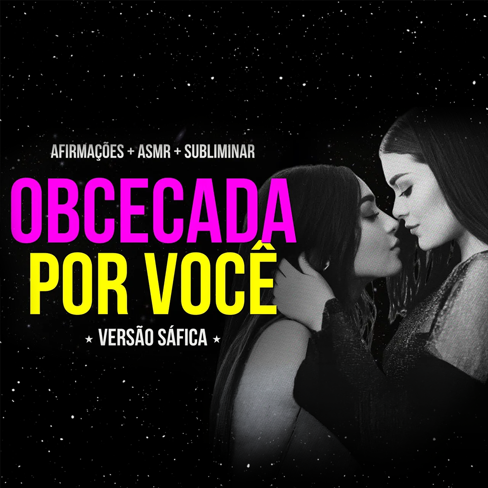 Completamente Obcecada Por Você 💋 Versão Sáfica *INCLUI MÚSICA SUBLIMINAR*