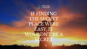 If finding the Secret Place was easy—it wouldn't be a secret