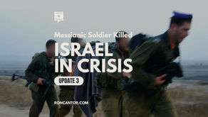 Messianic Solider Killed - Israel Crisis Update 3