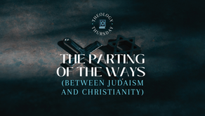 THE PARTING OF THE WAYS (BETWEEN JUDAISM AND CHRISTIANITY)