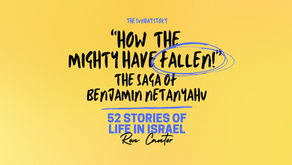 “How the mighty have fallen!” — The Saga of Benjamin Netanyahu - 29
