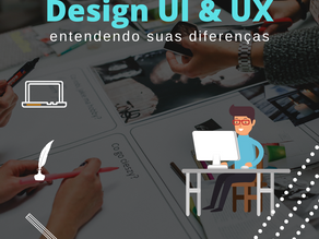 Design UI e UX – Entenda suas diferenças