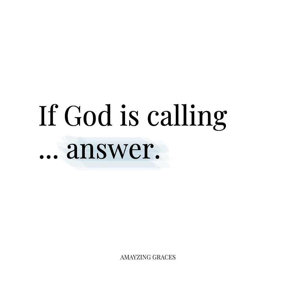 If God is calling, answer, Karen May, Amayzing Graces