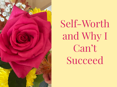 Self-Worth and Why I Can't Succeed