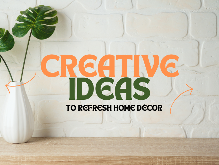 Exploring New and Creative Furnishing Ideas to Refresh Your Home Decor