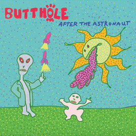 BUTTHOLE SURFERS Finally Release AFTER THE ASTRONAUT