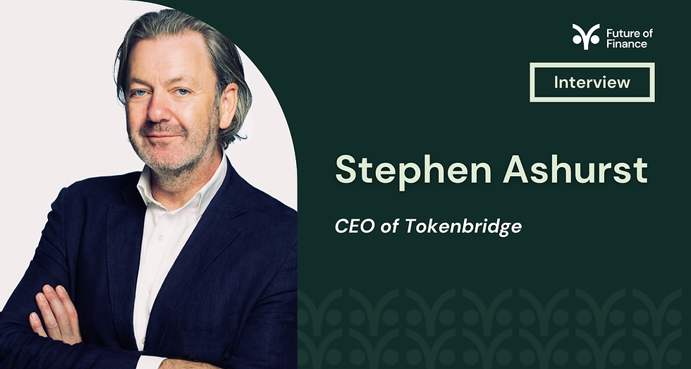 Man in a suit smiling with arms crossed. Text reads "Stephen Ashurst, CEO of Tokenbridge." Dark green background with "Future of Finance" logo.