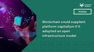 Blockchain could supplant platform capitalism if it adopted an open infrastructure model