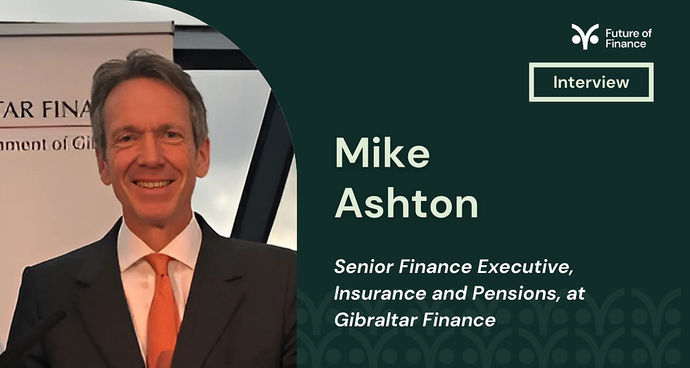 Smiling man in a suit and orange tie, with text: "Mike Ashton, Senior Finance Executive, Insurance and Pensions, Gibraltar Finance." Background: dark green.