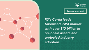R3’s Corda leads tokenised RWA market with over $10 billion in on-chain assets and unrivalled industry adoption
