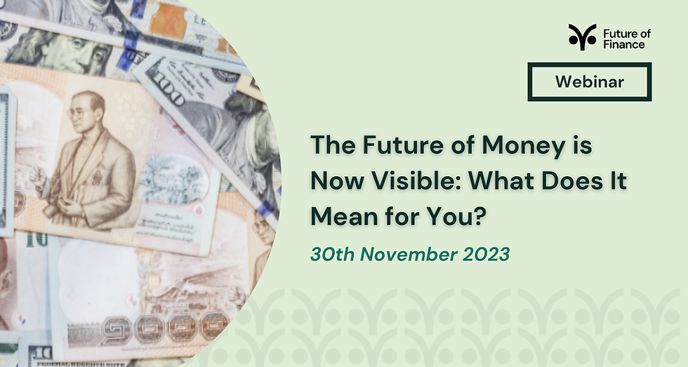 Webinar invite with mixed currency background. Text: "The Future of Money is Now Visible: What Does It Mean for You?" Date: 30th November 2023.