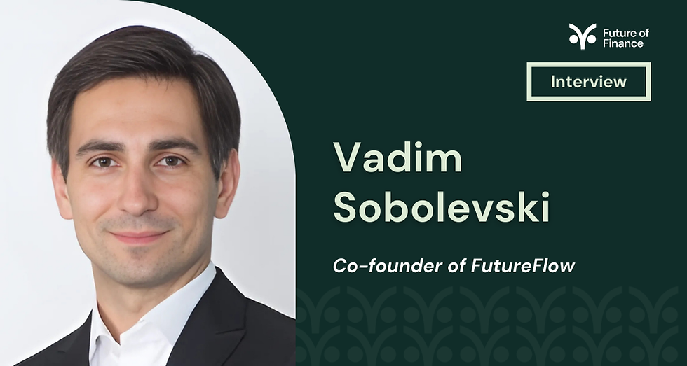 Person in a suit smiling, with text: Vadim Sobolevski, Co-founder of FutureFlow. "Interview" and "Future of Finance" logos on green background.
