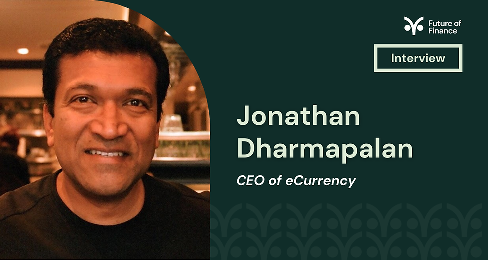 Smiling man in a dark room. Text: Jonathan Dharmapalan, CEO of eCurrency. "Future of Finance Interview" on a dark green background.