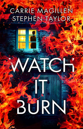 Watch It Burn a chilling thriller by Carrie Magillen and Stephen Taylor