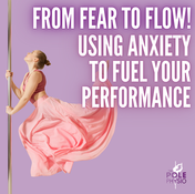 From Fear to Flow: Using Anxiety to Improve Your Pole Performance