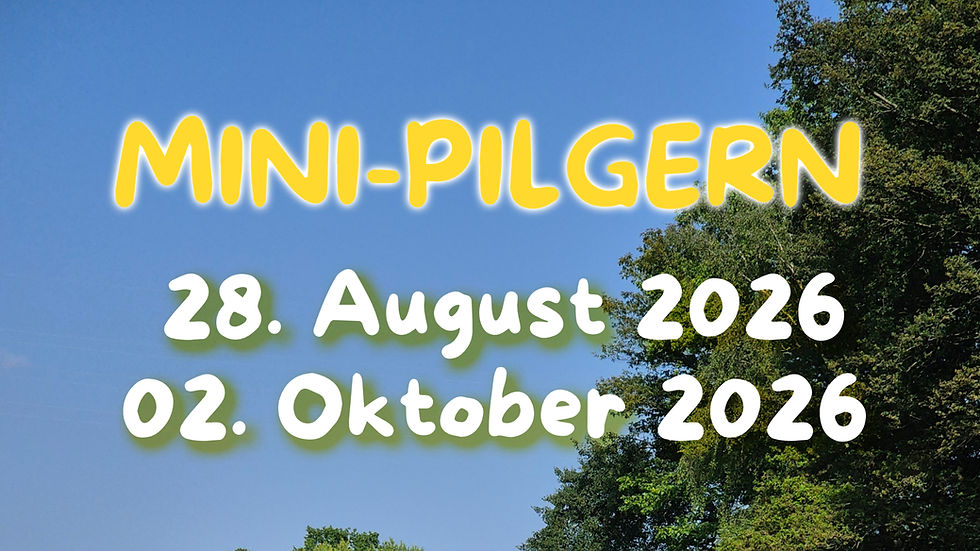 Mini-Pilgern am 28. August und          02. Oktober 2026 
